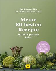 Meine 80 besten Rezepte f&uuml;r eine gesunde Leber