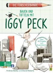 Die Forscherbande: Bauen und T&uuml;fteln mit Iggy Peck