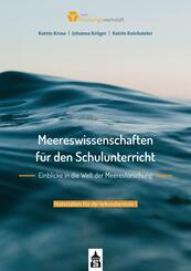 Meereswissenschaften f&uuml;r den Schulunterricht. Einblicke in die Welt der Meeresforschung