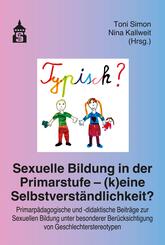 Sexuelle Bildung in der Primarstufe - (k)eine Selbstverst&auml;ndlichkeit?