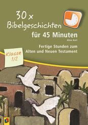 30 x Bibelgeschichten f&uuml;r 45 Minuten - Klasse 1/2