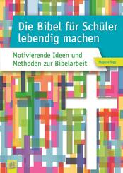 Die Bibel f&uuml;r Sch&uuml;ler lebendig machen