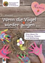 Wenn die V&ouml;gel wieder singen ... - Kita-Ideen f&uuml;r Fr&uuml;hling, Ostern und Muttertag