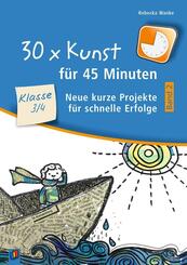 30 x Kunst f&uuml;r 45 Minuten - Band 2 - Klasse 3/4.Bd.2