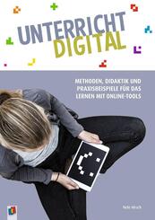 Unterricht digital - Methoden, Didaktik und Praxisbeispiele f&uuml;r das Lernen mit Online-Tools