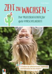 Zeit zu wachsen - Der Praxisratgeber f&uuml;r gute Vorschularbeit