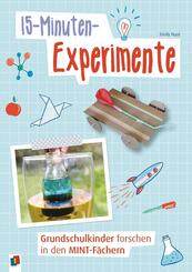 15-Minuten-Experimente - Grundschulkinder forschen in den MINT-F&auml;chern