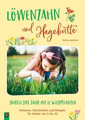 L&ouml;wenzahn und Hagebutte - Durch das Jahr mit 12 Wildpflanzen
