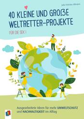 40 kleine und gro&szlig;e Weltretter-Projekte f&uuml;r die Sek I
