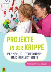 Projekte in der Krippe planen, durchf&uuml;hren und reflektieren