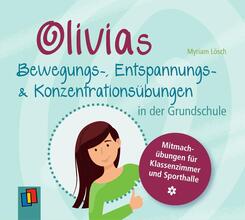 Olivias Bewegungs-, Entspannungs- und Konzentrations&uuml;bungen in der Grundschule