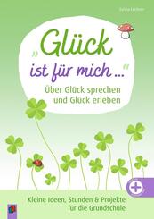 "Gl&uuml;ck ist f&uuml;r mich ..." &Uuml;ber Gl&uuml;ck sprechen und Gl&uuml;ck erleben