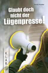 Glaubt doch nicht der L&uuml;genpresse!