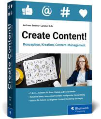 Create Content! Konzeption, Kreation, Content-Management