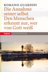 Die Annahme seiner selbst. Den Menschen erkennt nur, wer von Gott wei&szlig;