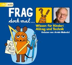 Frag doch mal ... die Maus! Wissen f&uuml;r Kinder: Alltag und Technik,1 Audio-CD