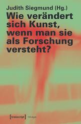 Wie ver&auml;ndert sich Kunst, wenn man sie als Forschung versteht?