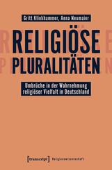 Religi&ouml;se Pluralit&auml;ten - Umbr&uuml;che in der Wahrnehmung religi&ouml;ser Vielfalt in Deutschland