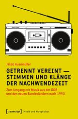 Getrennt vereint - Stimmen und Kl&auml;nge der Nachwendezeit