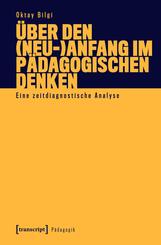 &Uuml;ber den (Neu-)Anfang im p&auml;dagogischen Denken