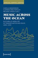 Music Across the Ocean - Kulturelle Mobilit&auml;t im transatlantischen Raum, 1800-1950