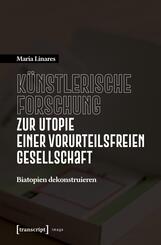K&uuml;nstlerische Forschung zur Utopie einer vorurteilsfreien Gesellschaft