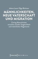 M&auml;nnlichkeiten, neue Vaterschaft und Migration