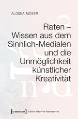 Raten - Wissen aus dem Sinnlich-Medialen und die Unm&ouml;glichkeit k&uuml;nstlicher Kreativit&auml;t