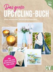 Das gro&szlig;e Upcycling-Buch - Alles verwenden. Nichts verschwenden.