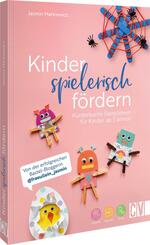 Kinder spielerisch f&ouml;rdern: KunterbunteBastelideen f&uuml;r Kinder ab 3 Jahren