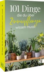 101 Dinge, die Du &uuml;ber Zimmerpflanzen wissen musst