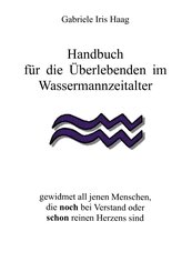 Handbuch f&uuml;r die &Uuml;berlebenden im Wassermannzeitalter