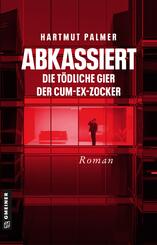 Abkassiert - Die t&ouml;dliche Gier der Cum-Ex-Zocker