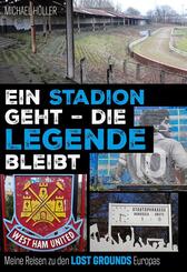 Ein Stadion geht - die Legende bleibt - Meine Reisen zu den Lost Grounds Europas
