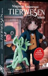 Magische Tierwesen - Amigurumi h&auml;keln
