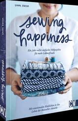 Sewing Happiness: Ein Jahr voller einfacher N&auml;hprojekte f&uuml;r mehr Lebensfreude