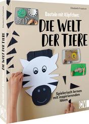 Basteln mit K&ouml;pfchen: Die Welt der Tiere