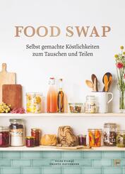 Food Swap - Selbst gemachte K&ouml;stlichkeiten zum Tauschen und Teilen