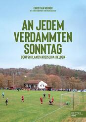 An jedem verdammten Sonntag - Deutschlands Kreisliga-Helden