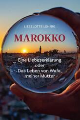 Marokko - Eine Liebeserkl&auml;rung oder Das Leben von Wafa, meiner Mutter