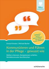 Kommunizieren und F&uuml;hren in der Pflege - gewusst wie