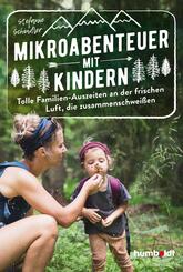 Mikroabenteuer mit Kindern. Tolle Familien-Auszeiten an der frischen Luft, die zusammenschwei&szlig;en
