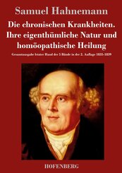 Die chronischen Krankheiten. Ihre eigenth&uuml;mliche Natur und hom&ouml;opathische Heilung