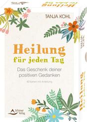 Heilung f&uuml;r jeden Tag - Das Geschenk deiner positiven Gedanken