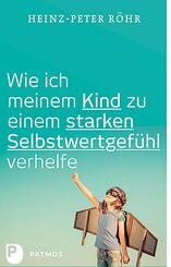Wie ich meinem Kind zu einem starken Selbstwertgef&uuml;hl verhelfe