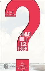 Himmel, H&ouml;lle, Fegefeuer - Was kommt nach dem Tod?