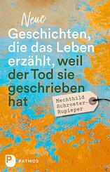 Neue Geschichten, die das Leben erz&auml;hlt, weil der Tod sie geschrieben hat