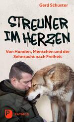 Streuner im Herzen -  Von Hunden, Menschen und der Sehnsucht nach Freiheit