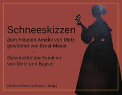 Schneeskizzen, dem Fr&auml;ulein Am&eacute;lie von Metz gewidmet von Ernst Meyer - Geschichte der Familien von Metz und Kayser