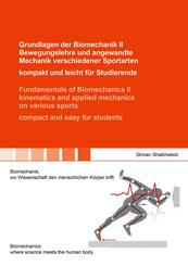 Grundlagen der Biomechanik II Bewegungslehre und angewandte Mechanik verschiedener Sportarten - kompakt und leicht f&uuml;r Studierende / Fundamentals of Biomechanics II kinematics and applied mechanics on various sports - compact and easy for students